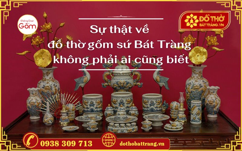 Sự thật về đồ thờ gốm sứ Bát Tràng không phải ai cũng biết
