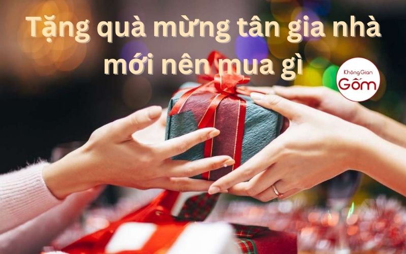 Tặng quà mừng tân gia nhà mới nên mua gì?