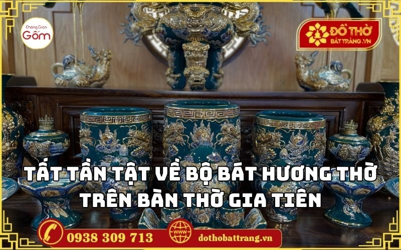 Tất tần tật về bộ bát hương thờ trên bàn thờ gia tiên