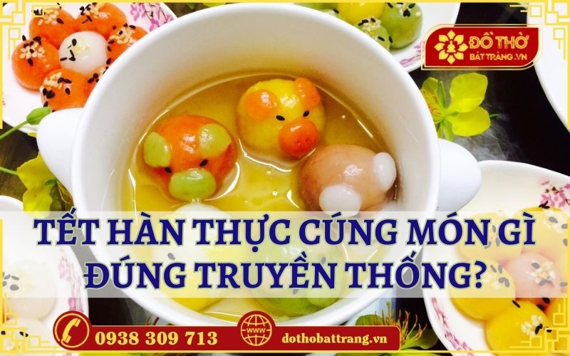 Tết Hàn thực cúng món gì đúng truyền thống?