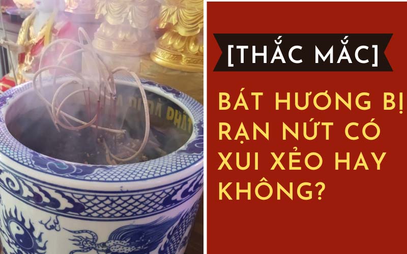 Bát hương bị rạn nứt có xui xẻo hay không?