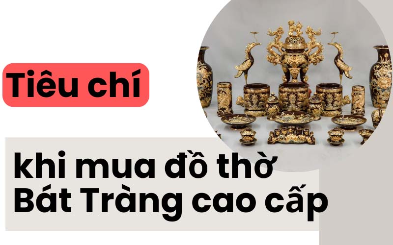 Một số tiêu chí khi mua đồ thờ Bát Tràng cao cấp