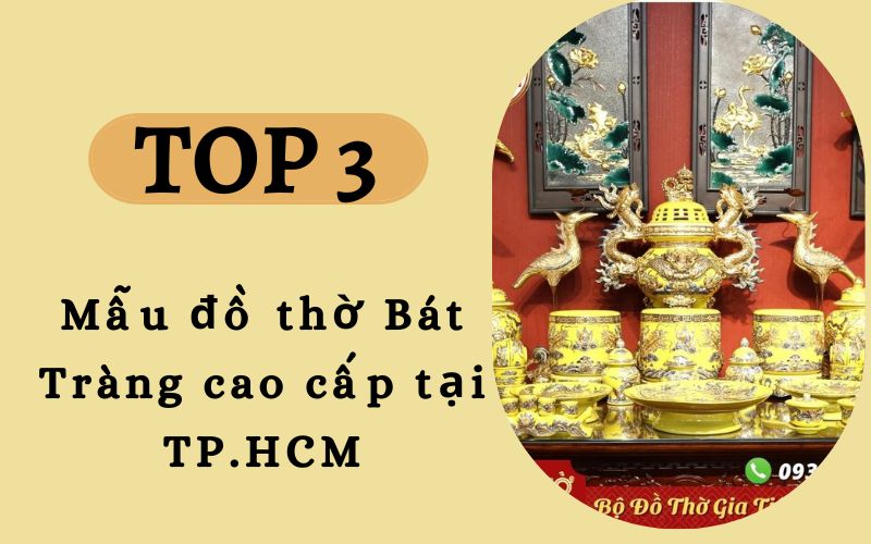 Top 3 mẫu đồ thờ Bát Tràng cao cấp tại TP.HCM