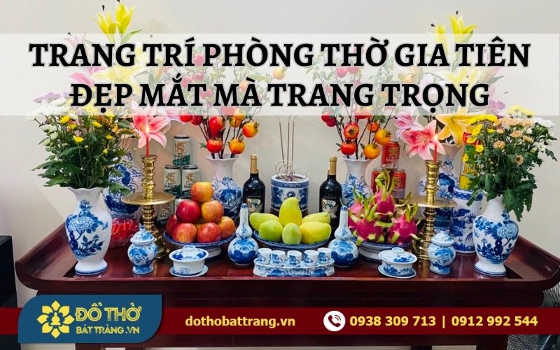 Trang trí phòng thờ gia tiên đẹp mắt mà trang trọng