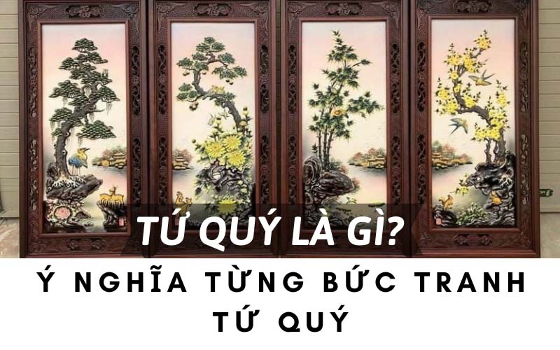 Tứ quý là gì? Ý nghĩa từng bức tranh tứ quý