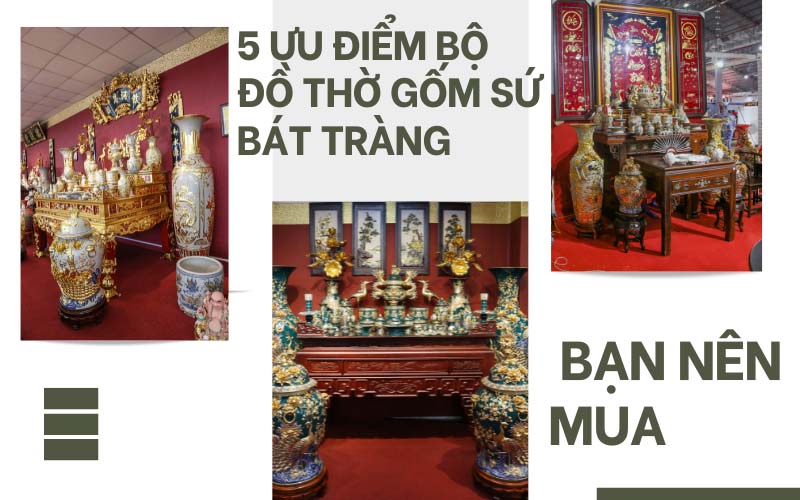 Ưu điểm bộ đồ thờ gốm sứ Bát Tràng cao cấp bạn nên mua