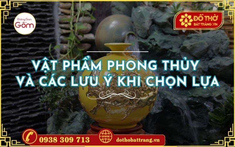 Vật phẩm phong thủy và các lưu ý khi chọn lựa