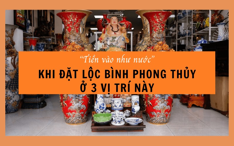 “Tiền vào như nước” khi đặt lộc bình phong thủy ở 3 vị trí này