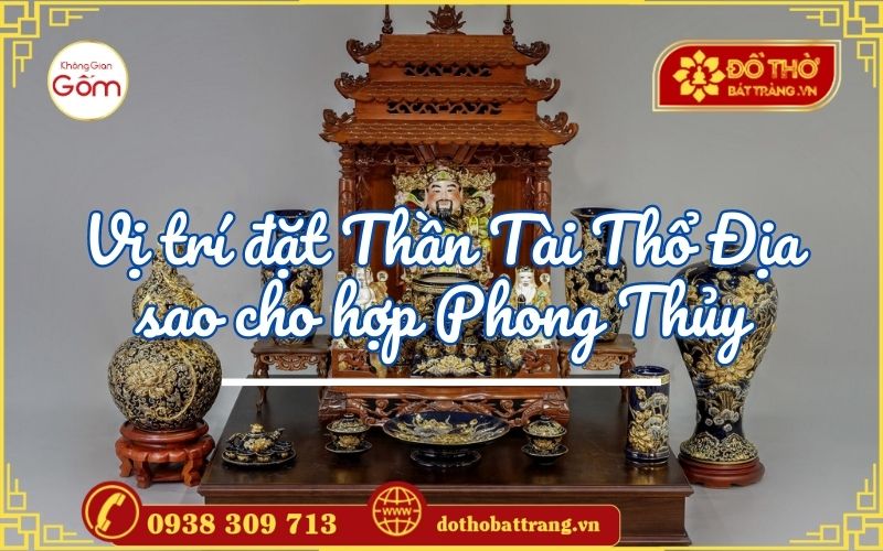 Vị trí đặt Thần Tài Thổ Địa sao cho hợp Phong Thủy