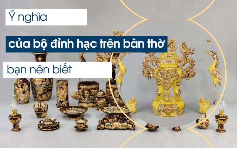 Ý nghĩa của Bộ đỉnh hạc trên bàn thờ bạn nên biết