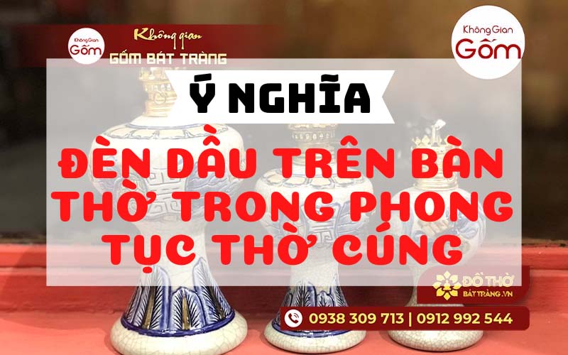 Ý nghĩa đèn dầu trên bàn thờ trong phong tục thờ cúng