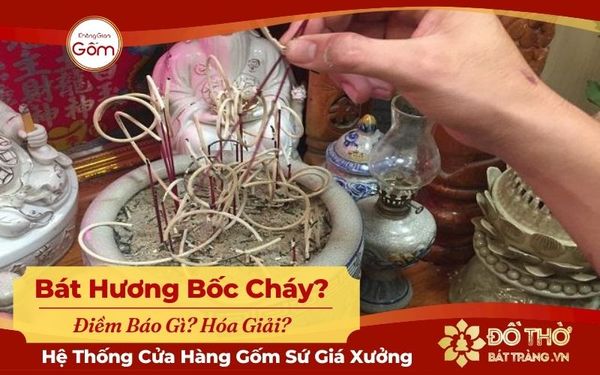 Bát hương bốc cháy điềm báo gì? Cách hóa giải cháy bát hương