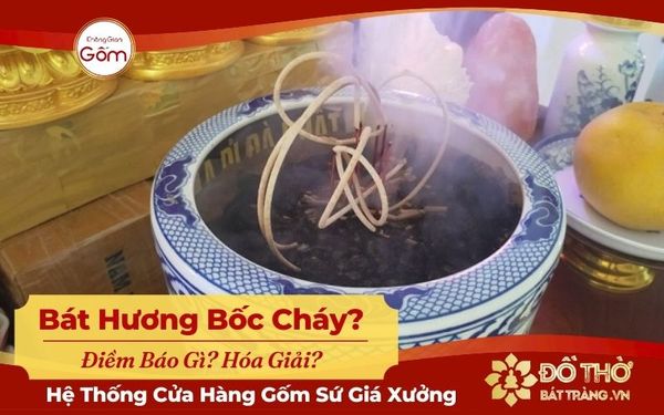 Bát hương bốc cháy điềm báo gì? Cách hóa giải cháy bát hương