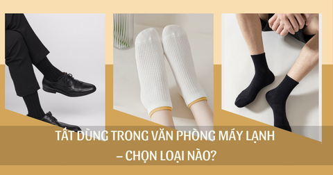 Tất Dùng Trong Văn Phòng Máy Lạnh – Chọn Loại Nào Không Quá Dày?