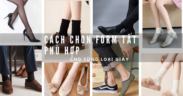 Cách chọn form tất phù hợp cho từng loại giày