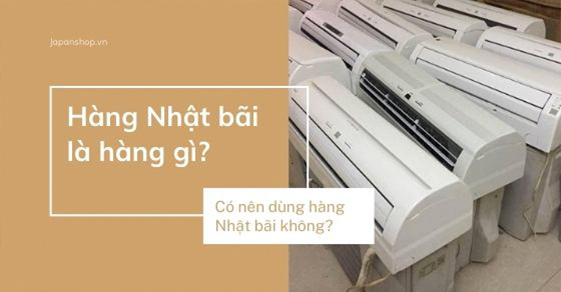 Hàng nhật bãi là hàng gì? Có nên dùng không?