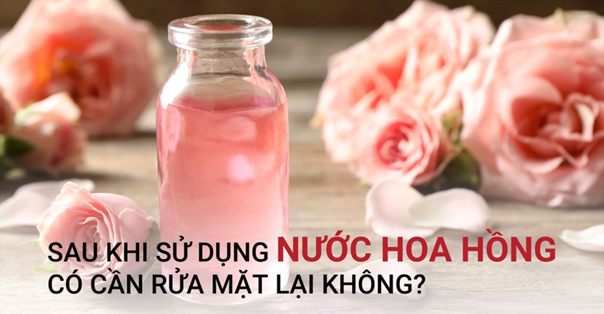 Sau khi sử dụng nước hoa hồng có cần rửa mặt lại không?