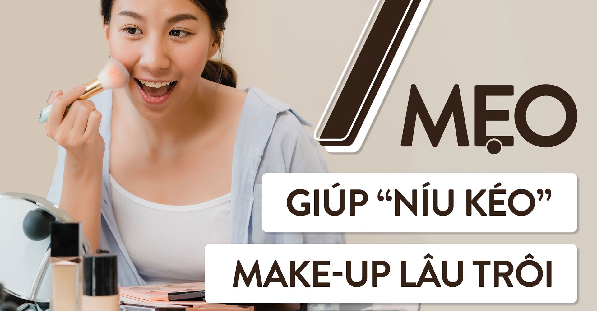 Make-up cực lâu trôi với 7 mẹo không phải ai cũng biết!