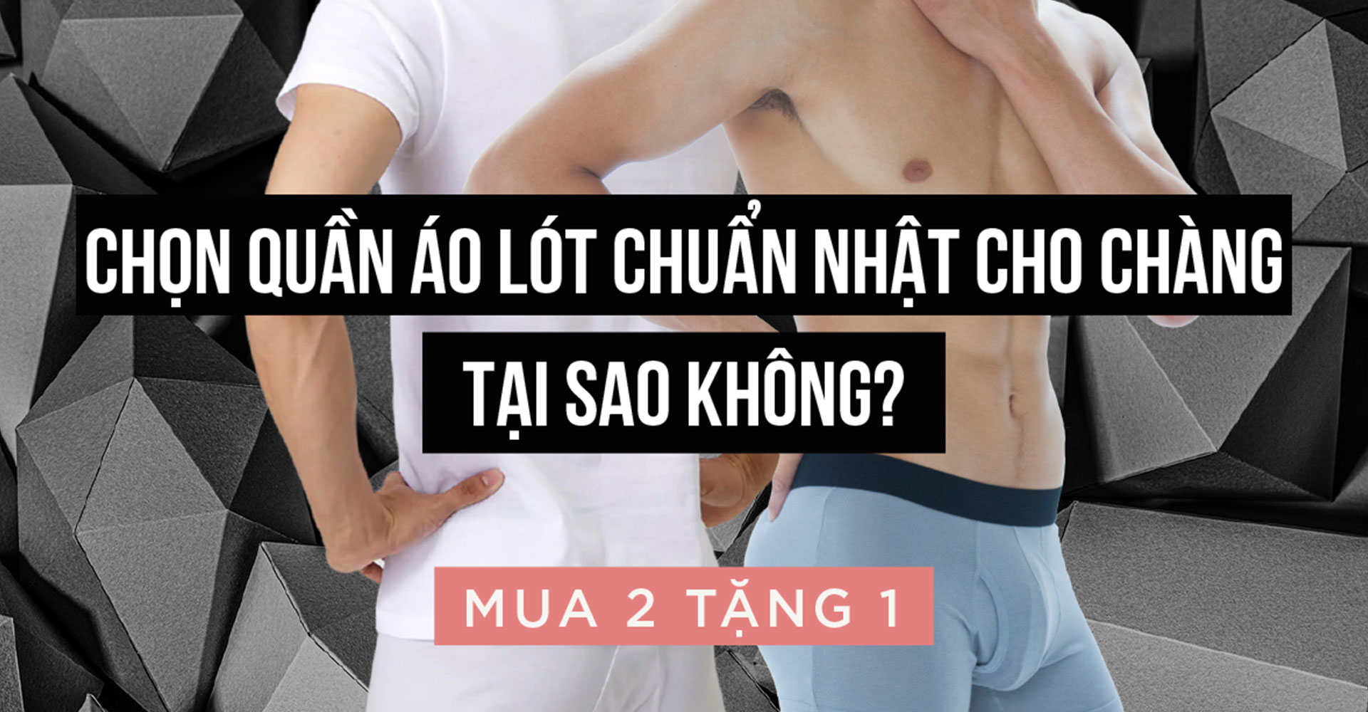 Chọn đồ lót chuẩn nhật cho chàng, tại sao không? Mua 2 tặng 1