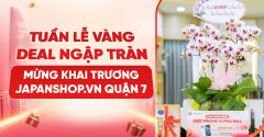 Tuần lễ vàng - deal khai trương ngập tràn tại japanshop.vn quận 7