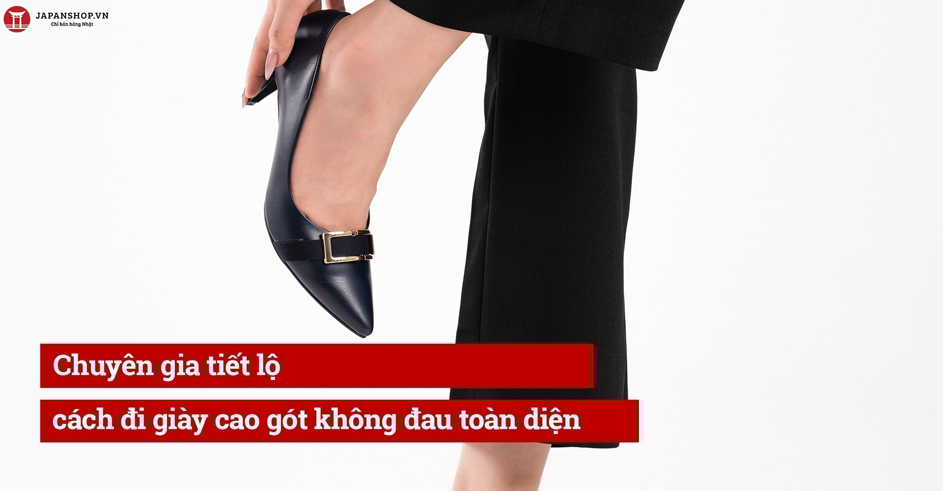 Chuyên gia tiết lộ cách đi giày cao gót không đau toàn diện