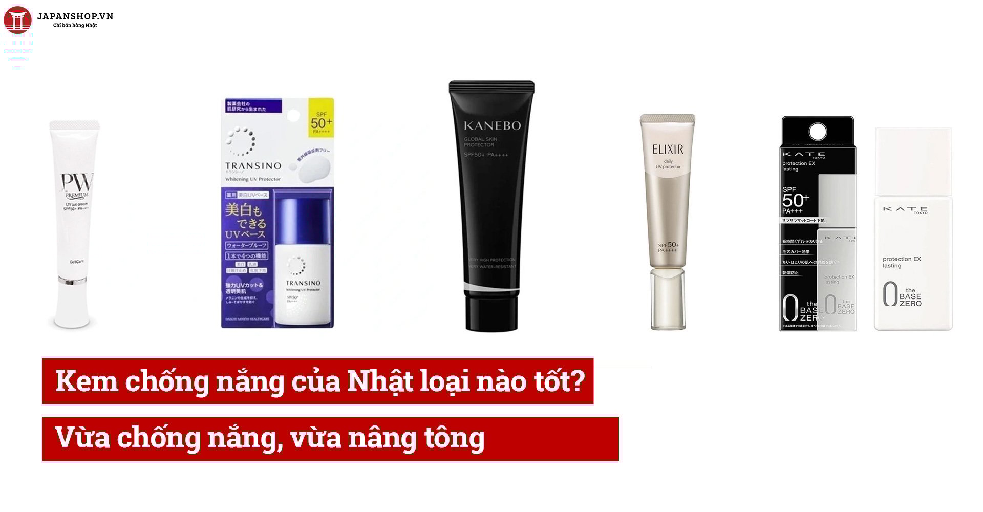 Kem chống nắng của Nhật loại nào tốt? Vừa chống nắng, vừa nâng tông