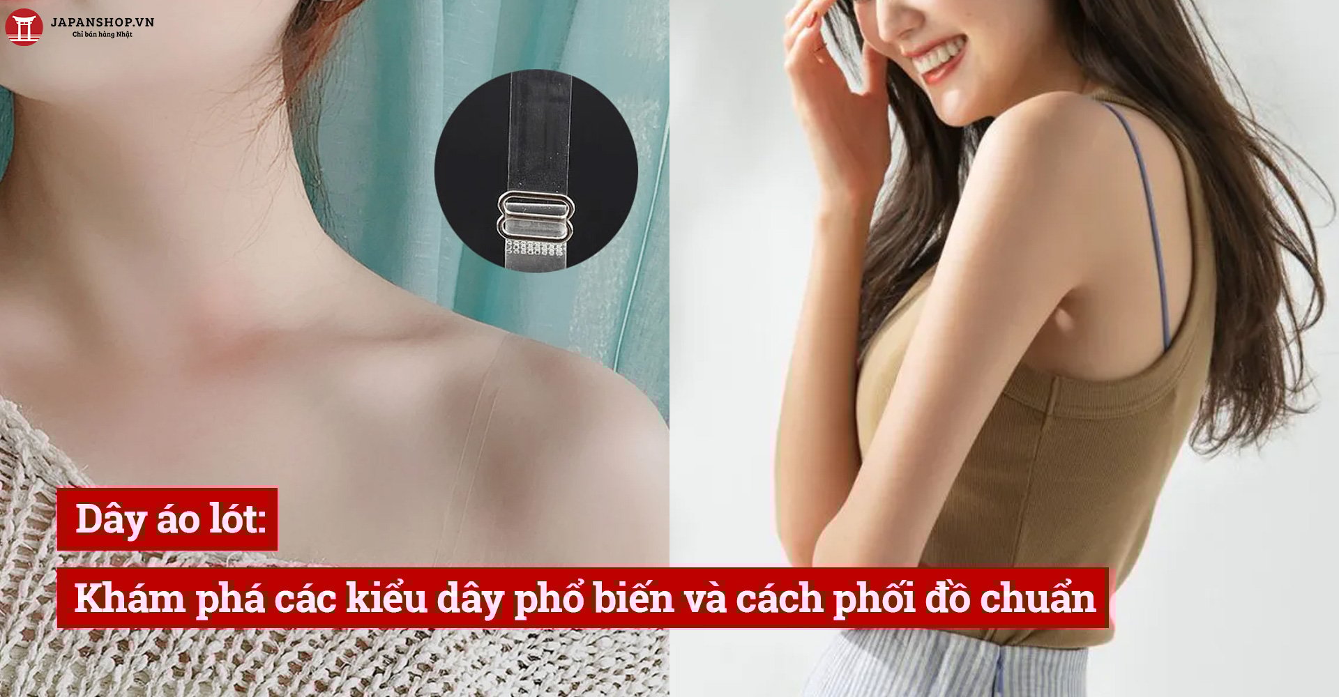 Dây áo lót: Khám phá các kiểu dây phổ biến và cách phối đồ chuẩn