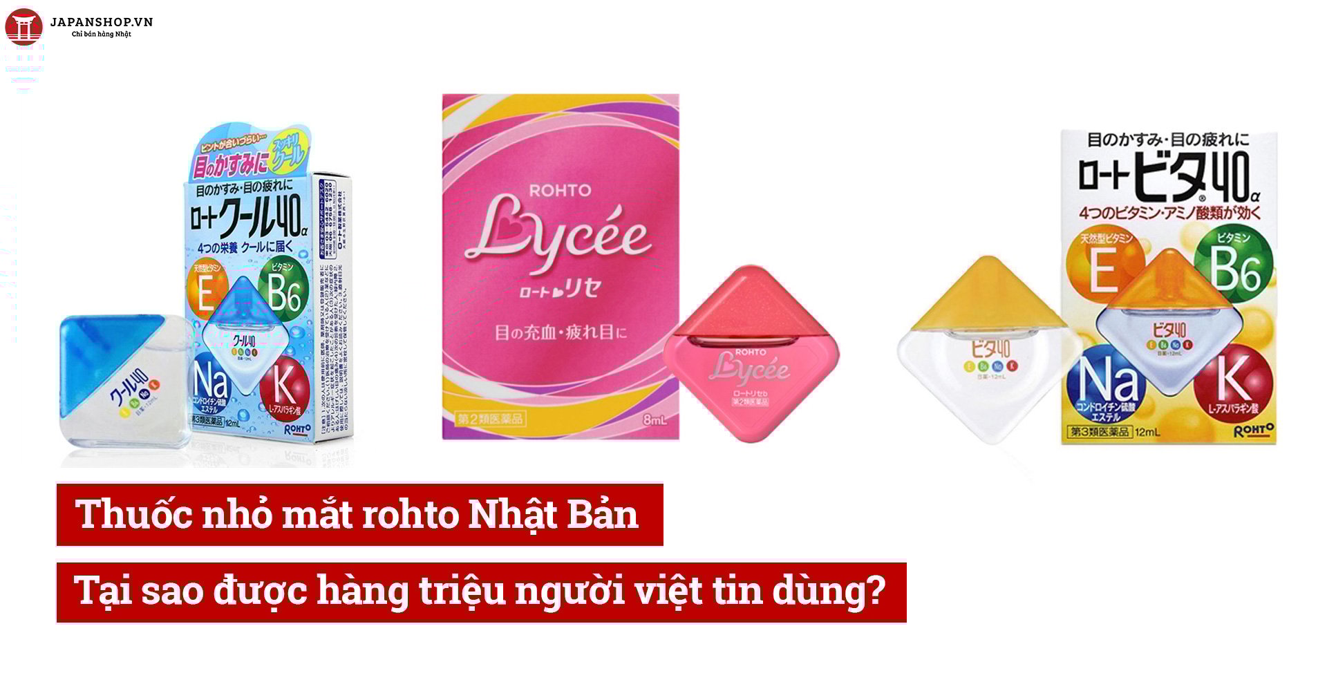 Thuốc nhỏ mắt rohto Nhật Bản: Tại sao được hàng triệu người việt tin dùng?
