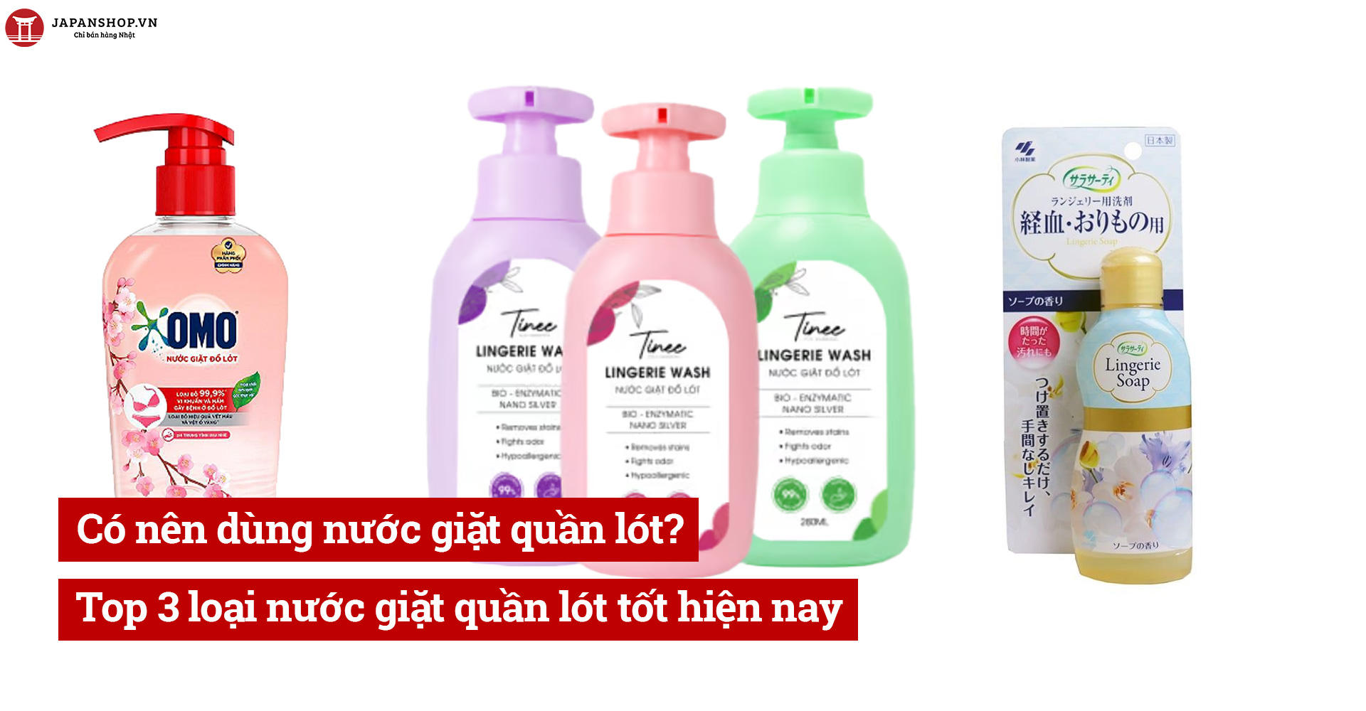 Có nên dùng nước giặt quần lót? Top 3 loại nước giặt quần lót tốt hiện nay