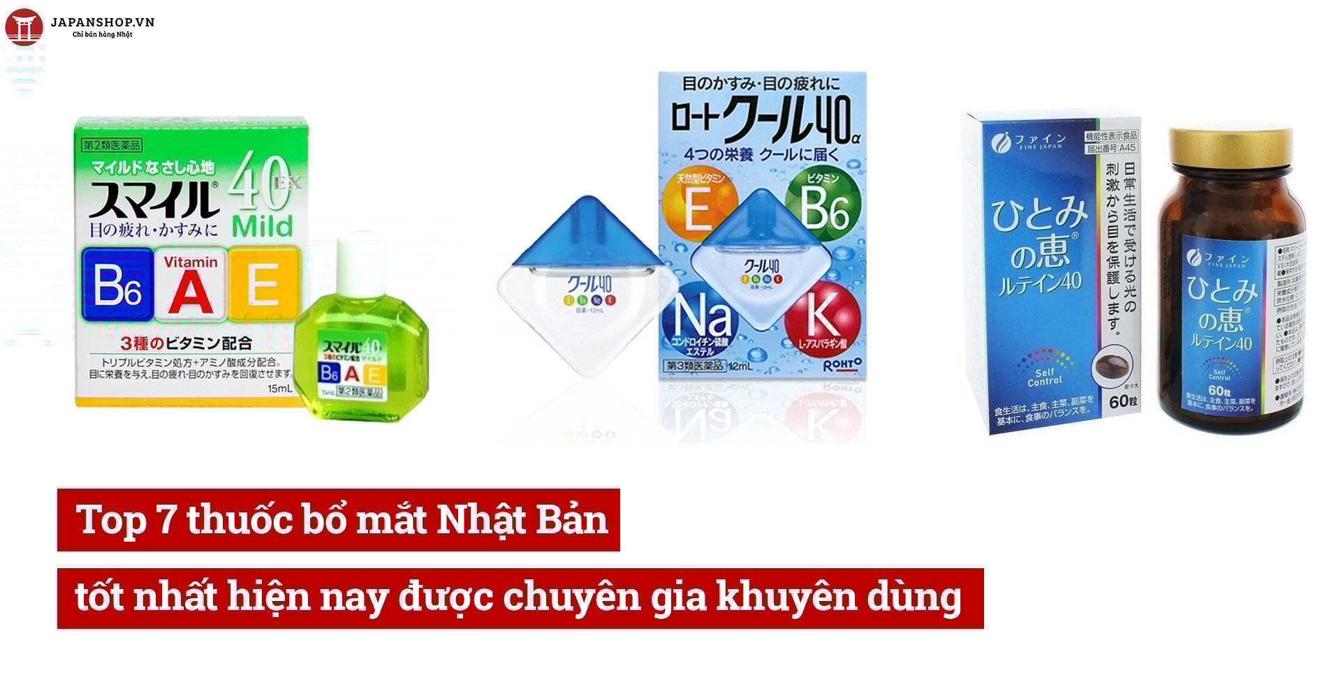 Top 7 thuốc bổ mắt Nhật Bản tốt nhất hiện nay được chuyên gia khuyên dùng