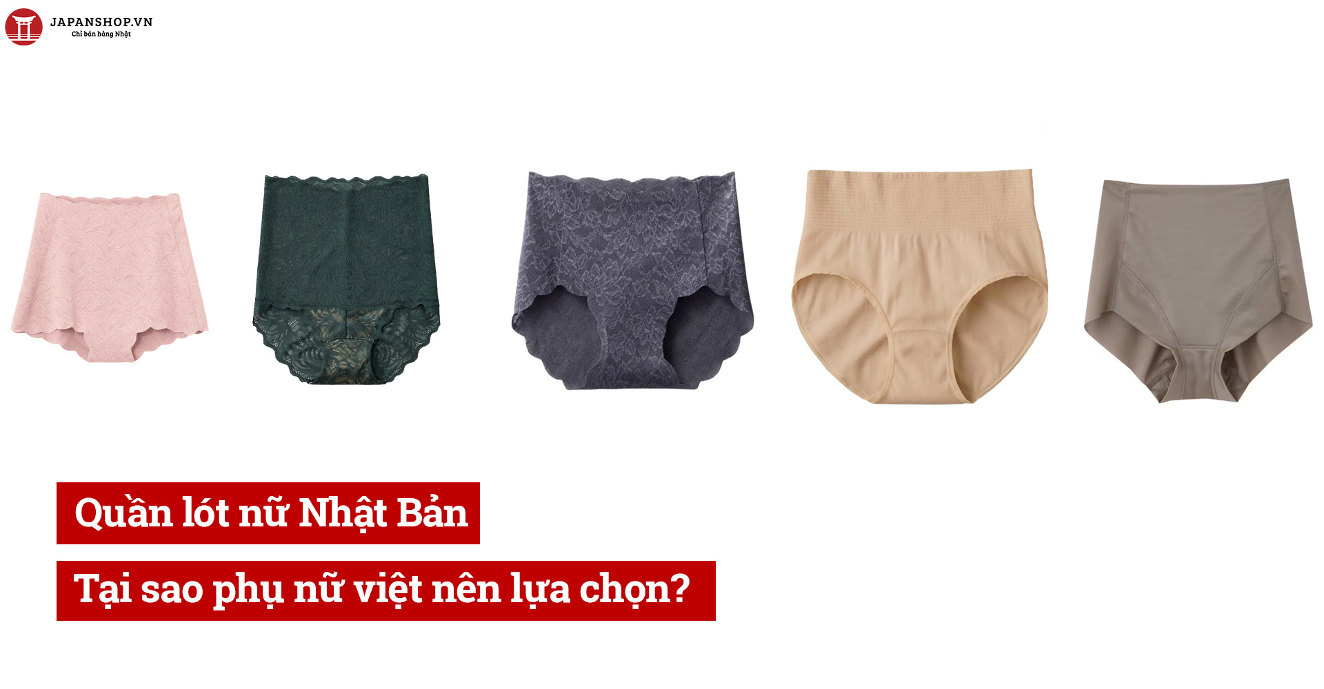 Quần lót nữ Nhật Bản: Tại sao phụ nữ Việt nên lựa chọn?