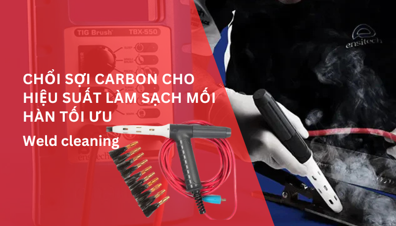 Chổi sợi carbon cho hiệu suất làm sạch mối hàn tối ưu