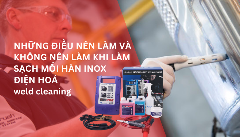 Những điều nên làm và không nên làm khi làm sạch mối hàn inox điện hoá