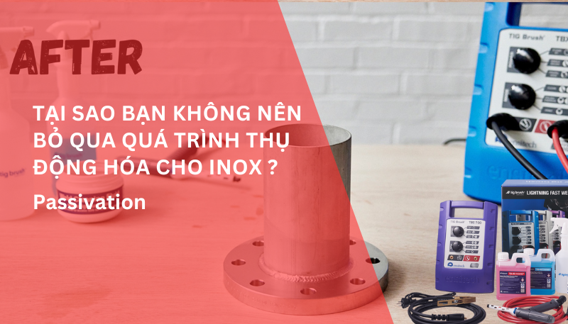 Tại sao bạn không nên bỏ qua quá trình thụ động hóa cho inox ?