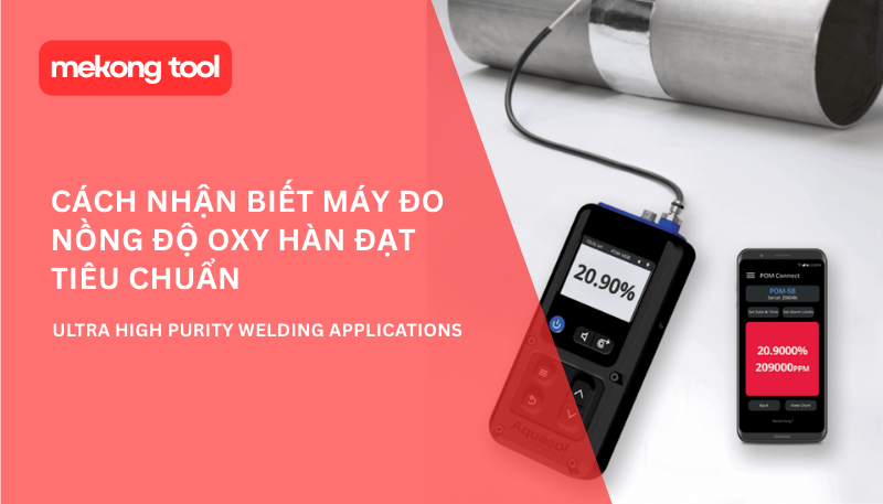 Cách nhận biết Máy đo nồng độ oxy hàn đạt tiêu chuẩn