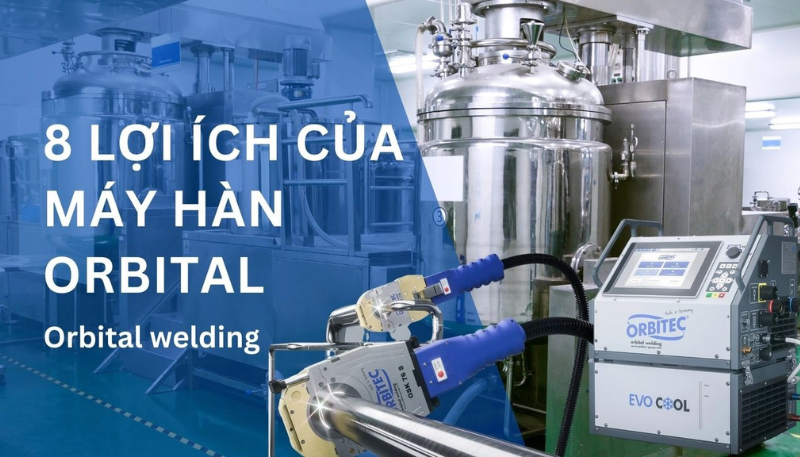 Hàn ống vi sinh thật đơn giản : 8 lợi ích của máy hàn orbital