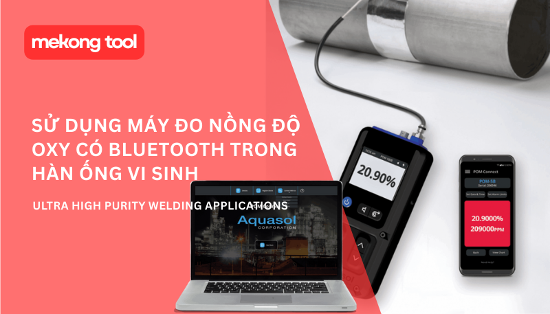 Sử dụng máy đo nồng độ oxy có bluetooth trong hàn ống vi sinh