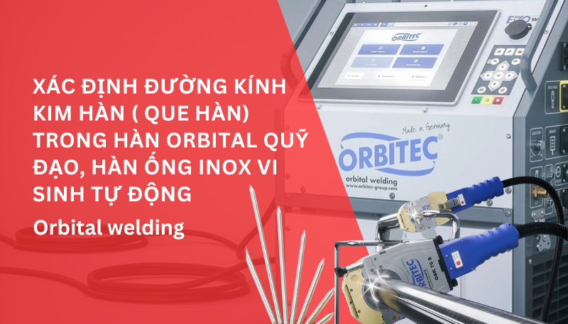 Xác định đường kính kim hàn ( que hàn) trong hàn orbital quỹ đạo, hàn ống inox vi sinh tự động