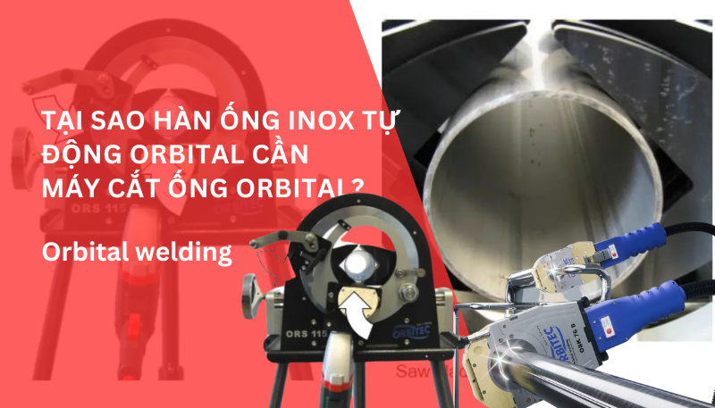Tại sao hàn ống inox tự động orbital cần máy cắt ống orbital?