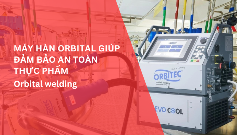 Máy hàn orbital giúp đảm bảo an toàn thực phẩm