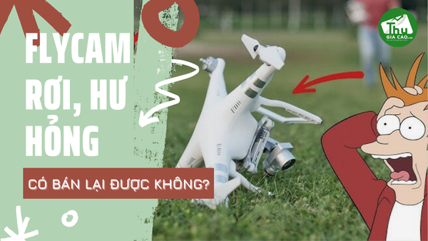 Flycam cũ bị rơi, gãy cánh, không bay được có bán lại được không?