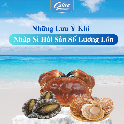 Những Lưu Ý Khi Muốn Nhập Sỉ Hải Sản Số Lượng Lớn