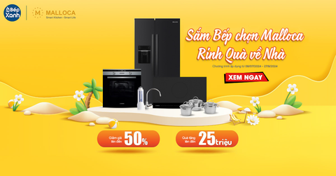 Sắm Bếp Chọn Malloca - Rinh Quà Về Nhà: Khuyến Mãi Malloca Quà Tới 25 Triệu