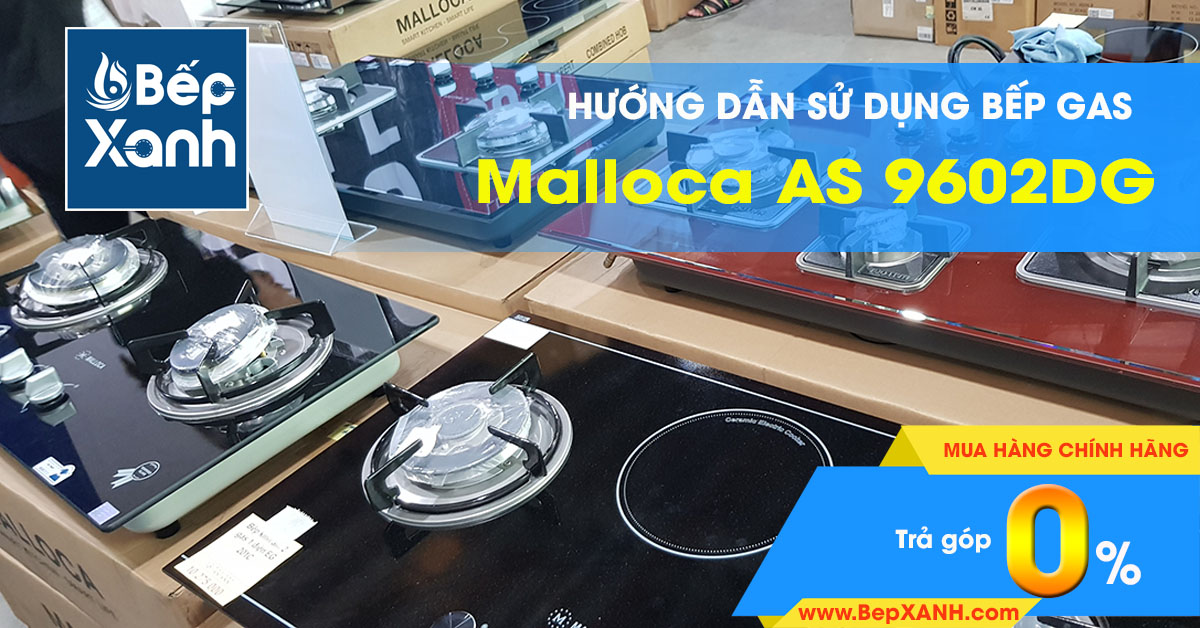 Hướng dẫn sử dụng bếp Gas âm Malloca AS 9602DG