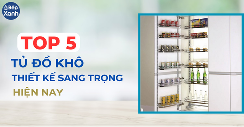 Top 5 tủ đồ khô thiết kế hiện đại sang trọng nhất hiện nay