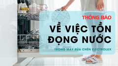 Thông báo về việc tồn đọng nước trong máy rửa bát thương hiệu Electrolux