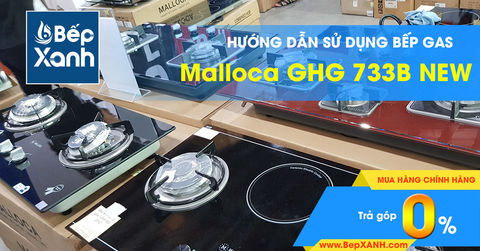 Hướng dẫn sử dụng bếp Gas âm Malloca GHG 733B NEW