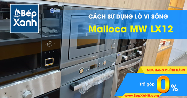Hướng dẫn sử dụng lò vi sóng Malloca MW LX12