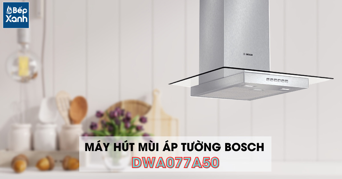 Máy hút mùi áp tường Bosch DWA077A50