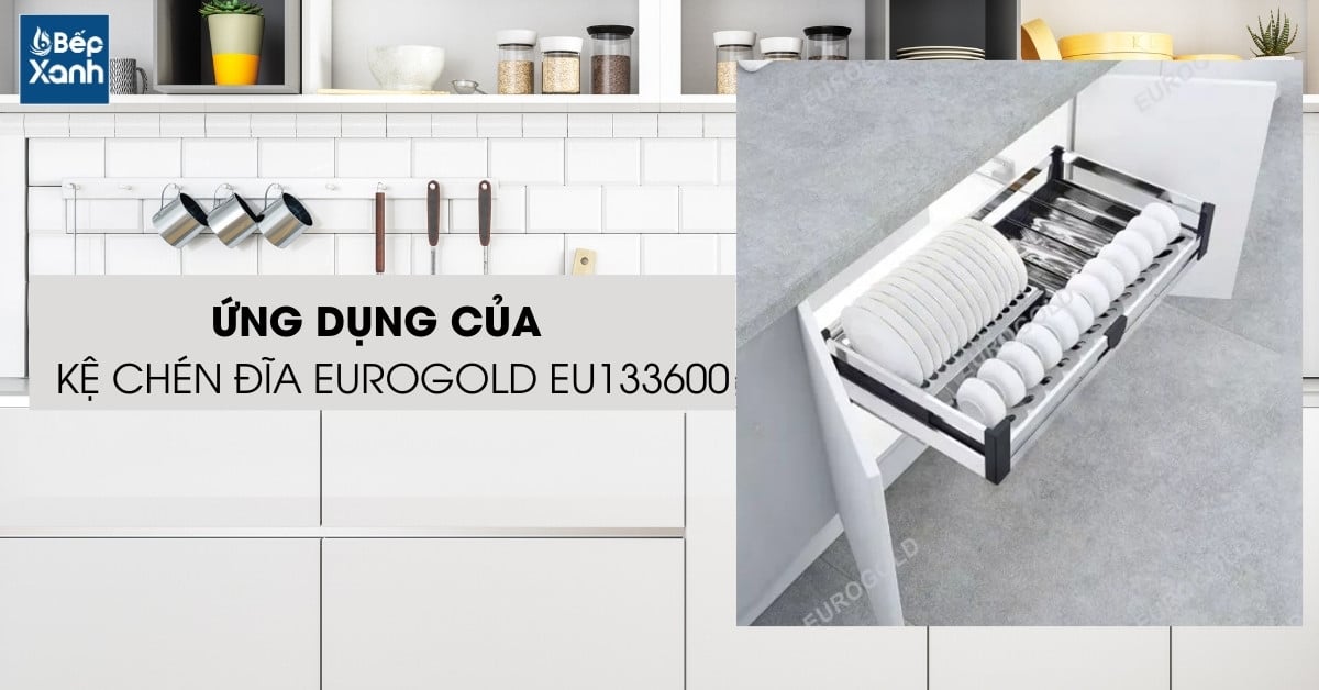Kệ chén tủ dưới ray giảm chấn EU133600 có tính ứng dụng cao